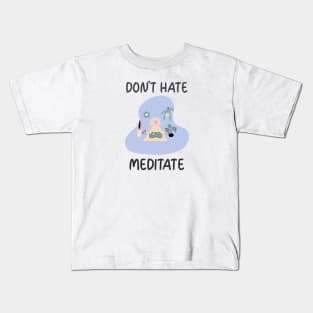 Don't Hate Meditate Kids T-Shirt